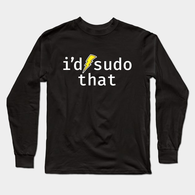 I’d sudo that. A funny design perfect for unix and linux users, sysadmins or anyone in IT support Long Sleeve T-Shirt by RobiMerch